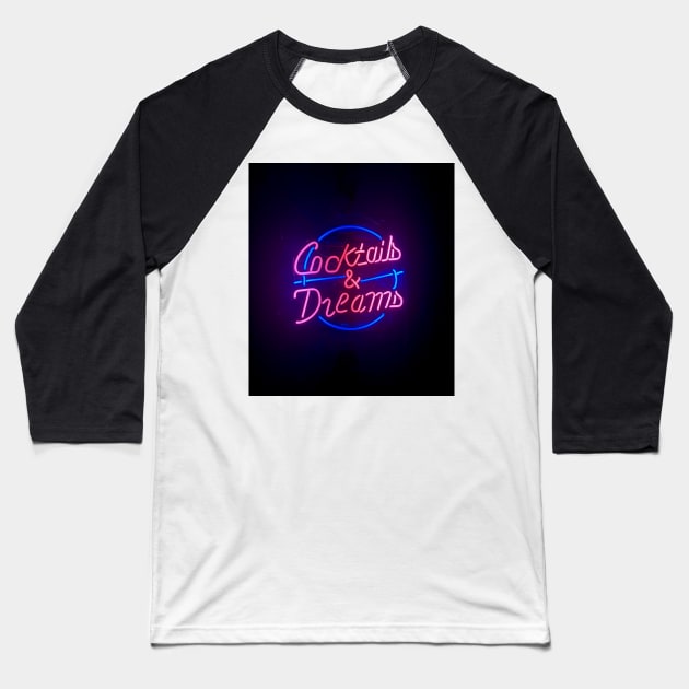 Cocktails and Dreams Neon Sign Baseball T-Shirt by offdutyplaces